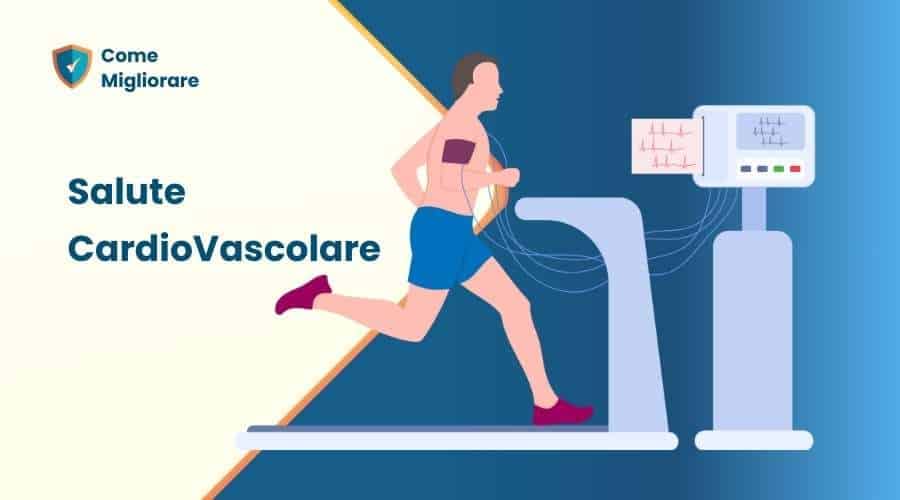 Come migliorare la Salute CardioVascolare